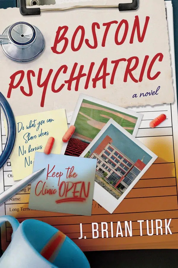 Book cover for Boston Psychiatric by J. Brian Turk, featuring a hospital building photo, stethoscope, scattered pills, a coffee cup, medical forms, and sticky notes saying Keep the Clinic OPEN and handwritten reminders.