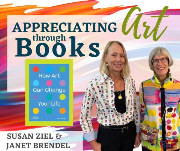 Two smiling women stand in front of a colorful background with the text Appreciating Art through Books. A book cover titled How Art Can Change Your Life is displayed beside them. Their names, Susan Ziel and Janet Brendel, are shown below.