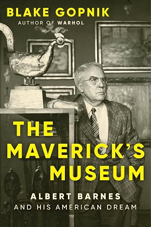 Book cover for The Mavericks Museum by Blake Gopnik, featuring a black-and-white photo of a man in a suit standing next to art objects, with bold yellow title and author text.