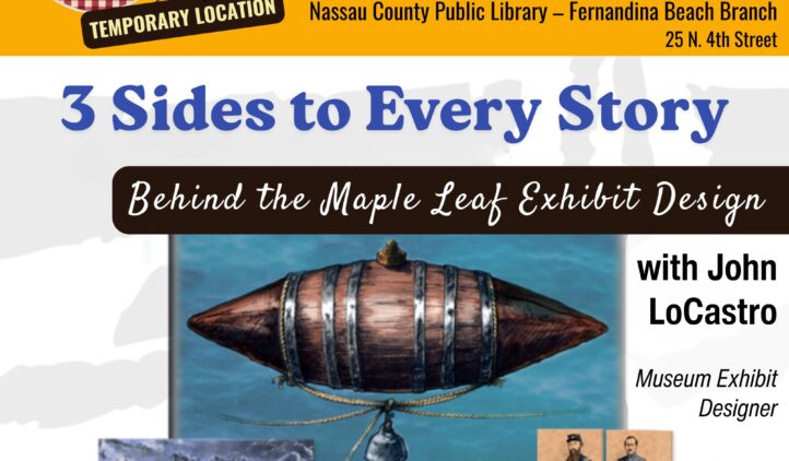 Promotional flyer for “3 Sides to Every Story: Behind the Maple Leaf Exhibit Design” at the Amelia Island Museum of History, featuring John LoCastro. Event is November 5, 2025, at noon, with images of a naval mine and historical figures.