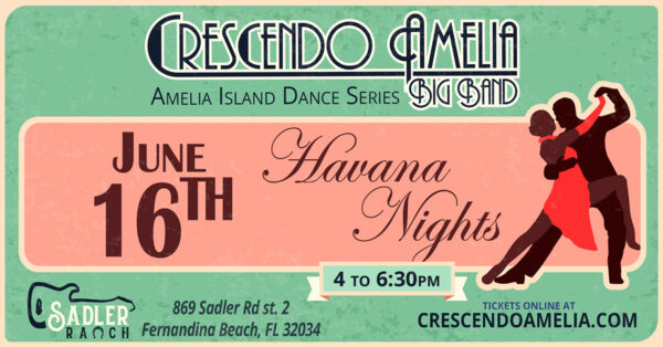 Event poster for Crescendo Amelia Big Band: Havana Nights on June 16th, 4 to 6:30 pm, at Sadler Ranch in Fernandina Beach, FL. Features a dancing couple silhouette and ticket info.