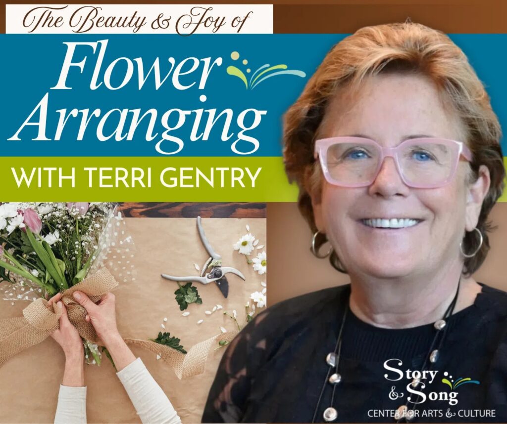 A smiling woman with glasses is beside text about a flower arranging event. Below, hands arrange flowers on a table with scissors and ribbon. Story & Song Center for Arts & Culture is at the bottom right.