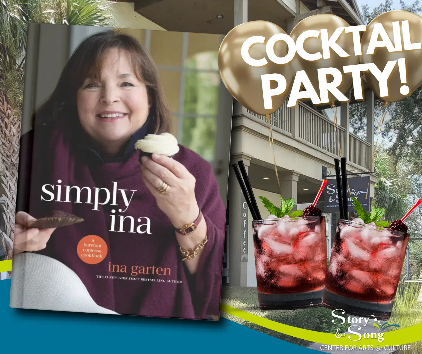 Ina Gartens Simply Ina cookbook cover, two cocktails, COCKTAIL PARTY! text with gold balloons, and a building with the Story & Song Center for Arts & Culture sign.