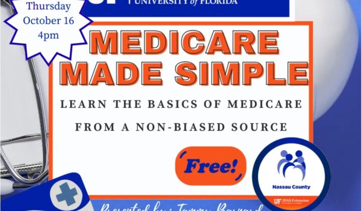 A flyer for a Medicare informational event reads: MEDICARE MADE SIMPLE. Learn the basics of Medicare from a non-biased source. Thursday October 16, 4pm. Free! Logos for UF IFAS Extension, Nassau County, and Story & Song are shown.