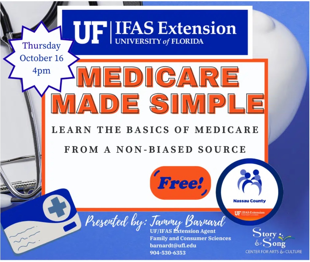A flyer for a Medicare informational event reads: MEDICARE MADE SIMPLE. Learn the basics of Medicare from a non-biased source. Thursday October 16, 4pm. Free! Logos for UF IFAS Extension, Nassau County, and Story & Song are shown.
