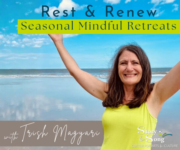 Smiling woman with arms raised stands on a beach under a blue sky. Text reads: Rest & Renew Seasonal Mindful Retreats with Trish Magyari, Story & Song Center for Arts & Culture..