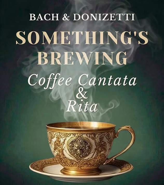 A gold ornate teacup with steam rising sits in front of green background. Text above reads: Bach & Donizetti Somethings Brewing Coffee Cantata & Rita..
