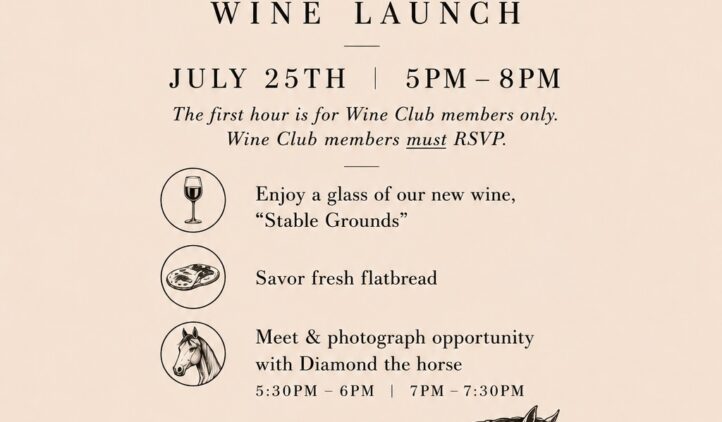 Event flyer for Tuscan Rose Vineyards’ “Stable Grounds” wine launch on July 25th, 5–8pm. Includes event details, a drawing of a horse, and mentions fresh flatbread, wine, and a photo opportunity with a horse.