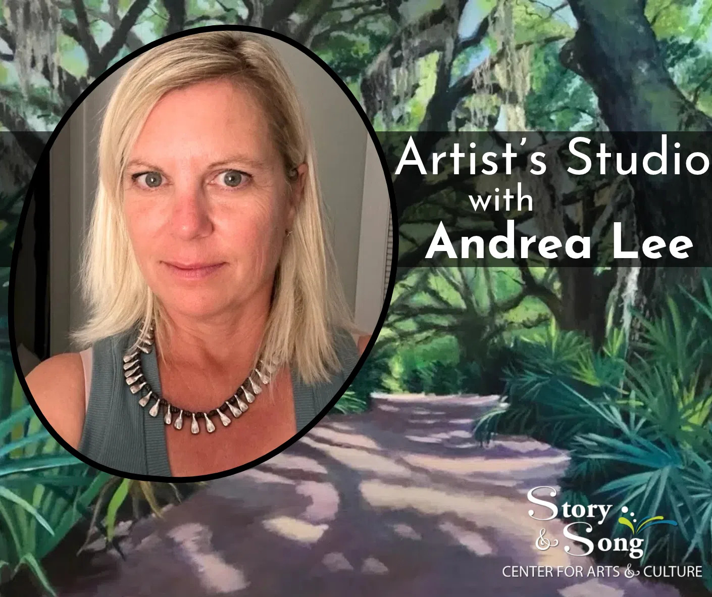 A portrait of Andrea Lee overlaid on a painting of a tree-lined path, with text reading Artists Studio with Andrea Lee and the Story & Song Center for Arts & Culture logo.