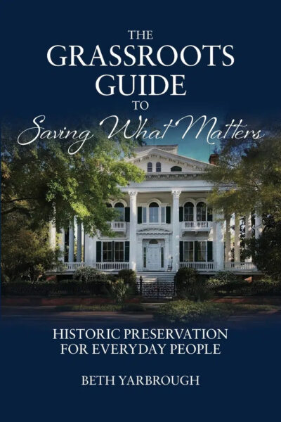 Book cover for The Grassroots Guide to Saving What Matters by Beth Yarbrough, featuring a large historic white mansion with columns, surrounded by trees, with the subtitle Historic Preservation for Everyday People.