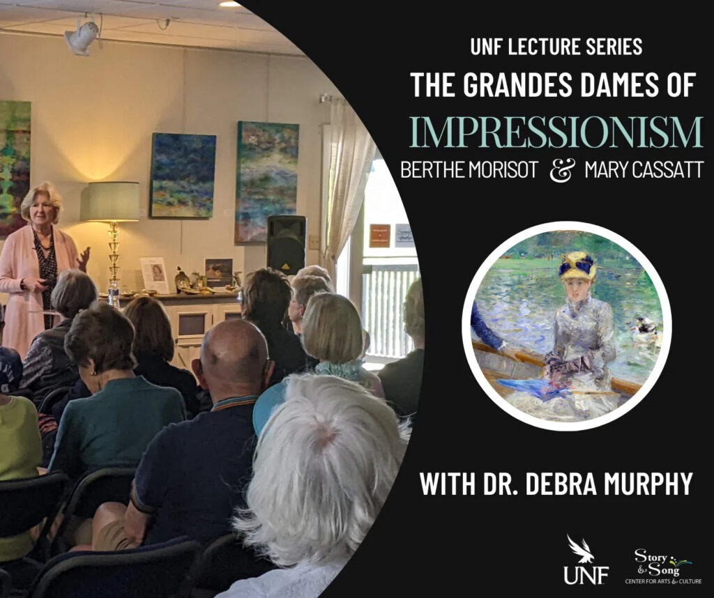 A woman speaks to a seated audience in an art gallery. The graphic text promotes a UNF lecture series, The Grandes Dames of Impressionism: Berthe Morisot & Mary Cassatt, with Dr. Debra Murphy, featuring Impressionist art.