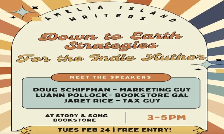 A colorful retro-style flyer for “Down to Earth Strategies for the Indie Author” by Amelia Island Writers. Speakers include a marketing guy, bookstore gal, and tax guy. Event: Feb 24, 3-5PM at Story & Song Bookstore, free entry.