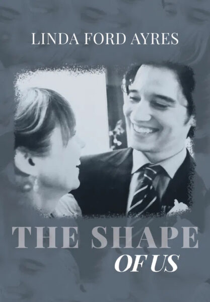 A grayscale book cover shows a smiling man in a suit and woman facing each other. Text above reads Linda Ford Ayres. Title below says The Shape of Us. Faded faces form the background.